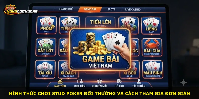 Hình thức chơi Stud Poker Đổi Thưởng và cách tham gia đơn giản