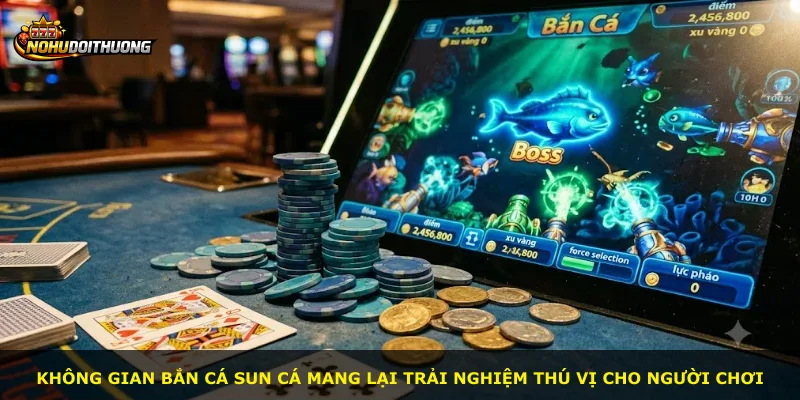 Không gian bắn cá Sun Cá mang lại trải nghiệm thú vị cho người chơi