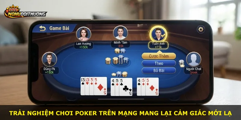 Trải nghiệm chơi poker trên mạng mang lại cảm giác mới lạ