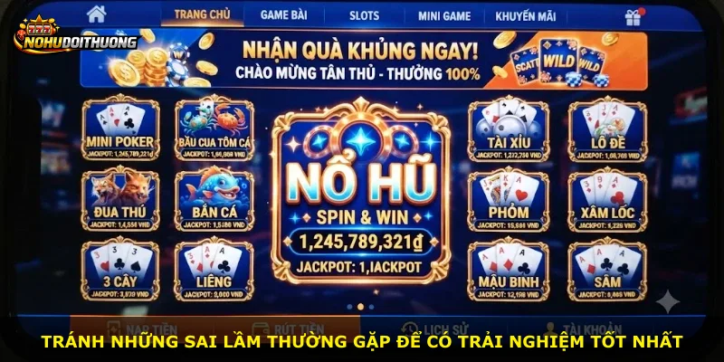 Tránh những sai lầm thường gặp để có trải nghiệm tốt nhất